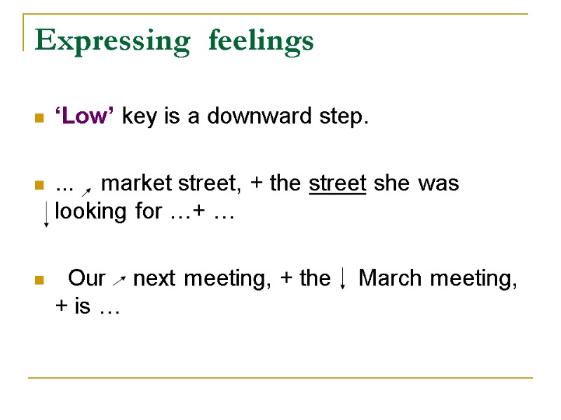 Expressing  feelings  ‘Low’ key is a downward step.   ... 